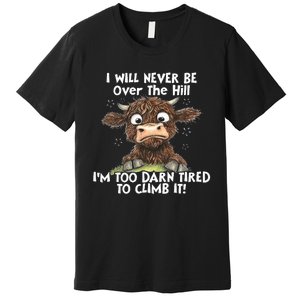 Cow I Will Never Be Over The Hill IM Too Darn Tired To Clim Premium T-Shirt