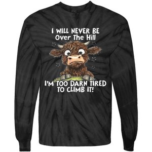 Cow I Will Never Be Over The Hill IM Too Darn Tired To Clim Tie-Dye Long Sleeve Shirt