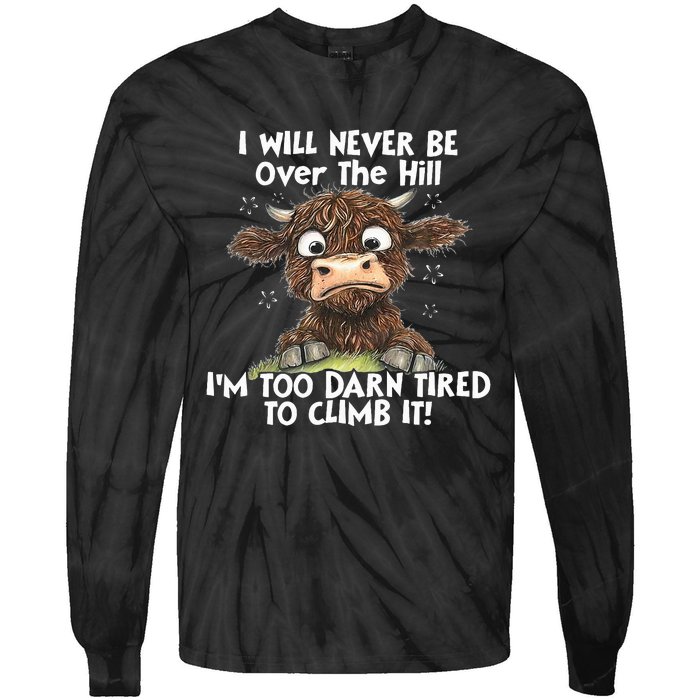 Cow I Will Never Be Over The Hill IM Too Darn Tired To Clim Tie-Dye Long Sleeve Shirt