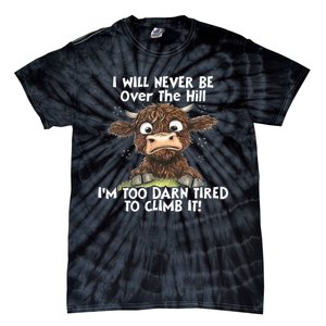 Cow I Will Never Be Over The Hill IM Too Darn Tired To Clim Tie-Dye T-Shirt