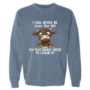 Cow I Will Never Be Over The Hill IM Too Darn Tired To Clim Garment-Dyed Sweatshirt