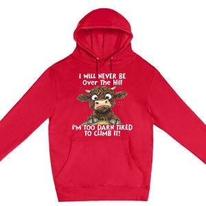 Cow I Will Never Be Over The Hill IM Too Darn Tired To Clim Premium Pullover Hoodie