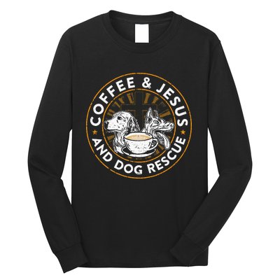 Coffee& Jesus And Dog Rescue Animal Rescue Cat Dog Long Sleeve Shirt