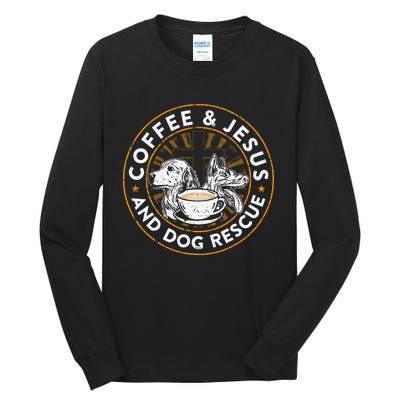 Coffee& Jesus And Dog Rescue Animal Rescue Cat Dog Tall Long Sleeve T-Shirt