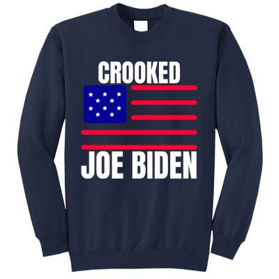 Crooked Joe Biden Trump Quote Called Joe Biden Crooked Tall Sweatshirt