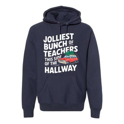 Christmas Jolliest Bunch Of Teachers This Side Of The Hallway Xmas Funny Gift Premium Hoodie