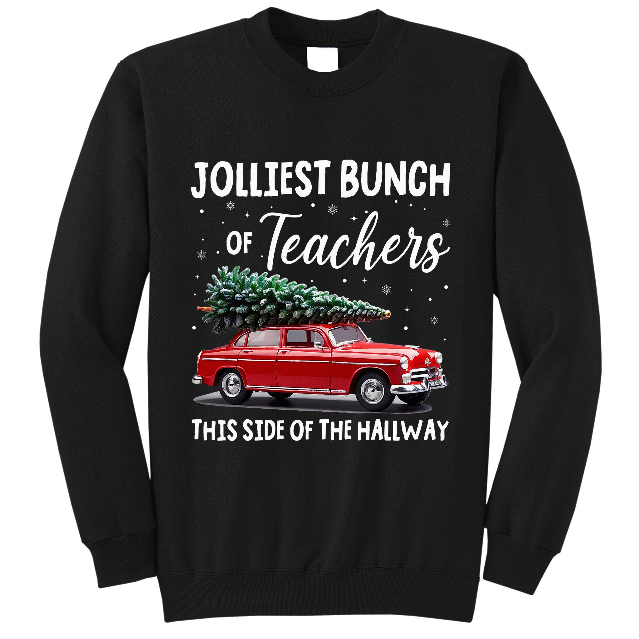 Christmas Jolliest Bunch Of Teachers This Side Of The Hallway Tall Sweatshirt