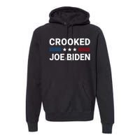 Crooked Joe Biden Trump Quote Called Joe Biden Crooked Premium Hoodie