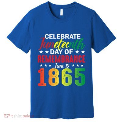 Celebrate Junenth Day Of Remembrance June 19 1865 Gift Premium T-Shirt