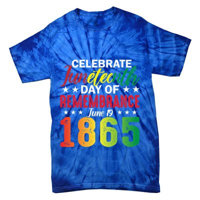 Celebrate Junenth Day Of Remembrance June 19 1865 Gift Tie-Dye T-Shirt