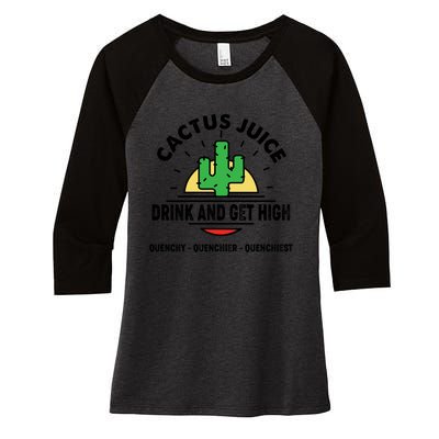 Cactus Juice Drink And Get High Quencher Quencher Quenchiest Women's Tri-Blend 3/4-Sleeve Raglan Shirt