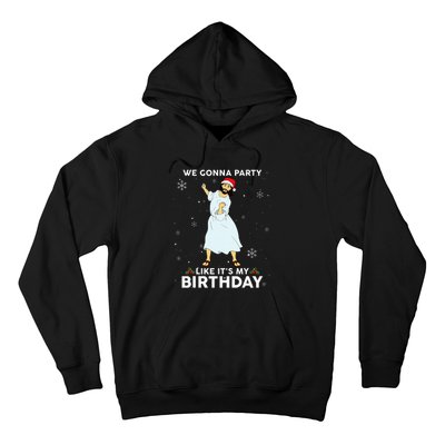 Christmas Jesus Dancing We Gonna Party Like ItS My Birthday Hoodie