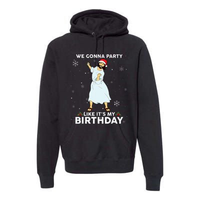 Christmas Jesus Dancing We Gonna Party Like ItS My Birthday Premium Hoodie