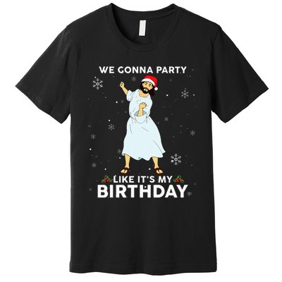 Christmas Jesus Dancing We Gonna Party Like ItS My Birthday Premium T-Shirt