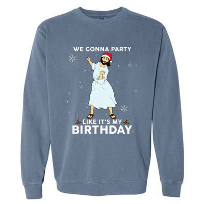 Christmas Jesus Dancing We Gonna Party Like ItS My Birthday Garment-Dyed Sweatshirt