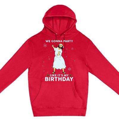 Christmas Jesus Dancing We Gonna Party Like ItS My Birthday Premium Pullover Hoodie