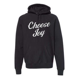 Choose Joy Happy Choose Joy Premium Hoodie