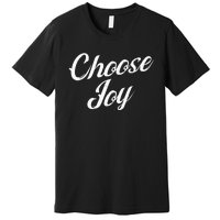 Choose Joy Happy Choose Joy Premium T-Shirt