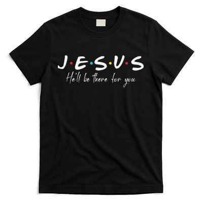 Christian Jesus He'll be there for You Love like Jesus T-Shirt