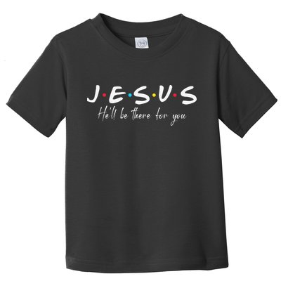 Christian Jesus He'll be there for You Love like Jesus Toddler T-Shirt