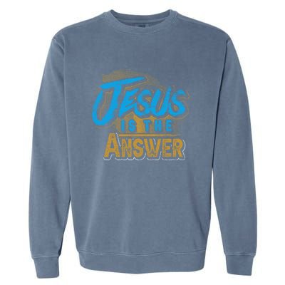 Christianity Jesus Is The Answer Jesus Garment-Dyed Sweatshirt