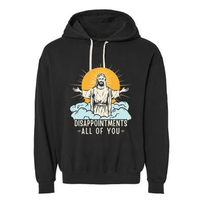Christian Jesus Joke Meme Disappointments All Of You Garment-Dyed Fleece Hoodie