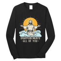 Christian Jesus Joke Meme Disappointments All Of You Long Sleeve Shirt