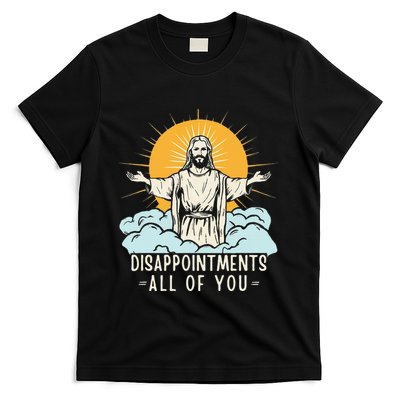 Christian Jesus Joke Meme Disappointments All Of You T-Shirt