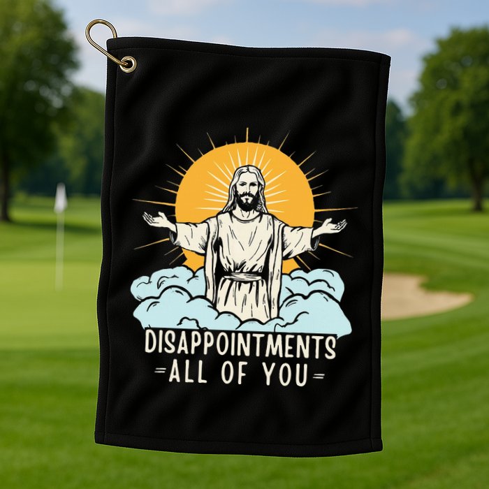 Christian Jesus Joke Meme Disappointments All Of You Golf Towel