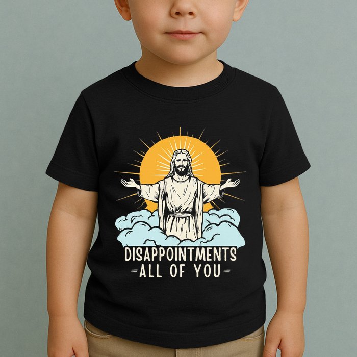 Christian Jesus Joke Meme Disappointments All Of You Toddler T-Shirt