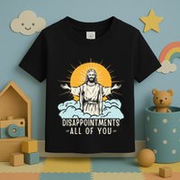 Christian Jesus Joke Meme Disappointments All Of You Toddler T-Shirt