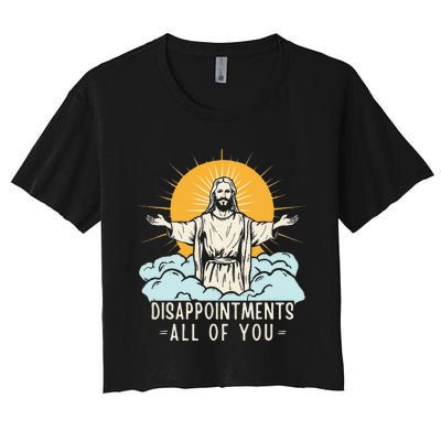 Christian Jesus Joke Meme Disappointments All Of You Women's Crop Top Tee