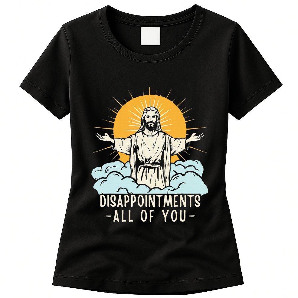 Christian Jesus Joke Meme Disappointments All Of You Womens T-Shirt