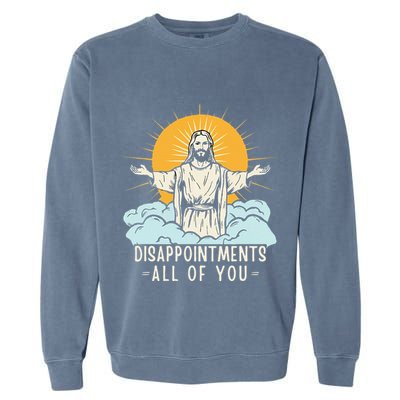 Christian Jesus Joke Meme Disappointments All Of You Garment-Dyed Sweatshirt