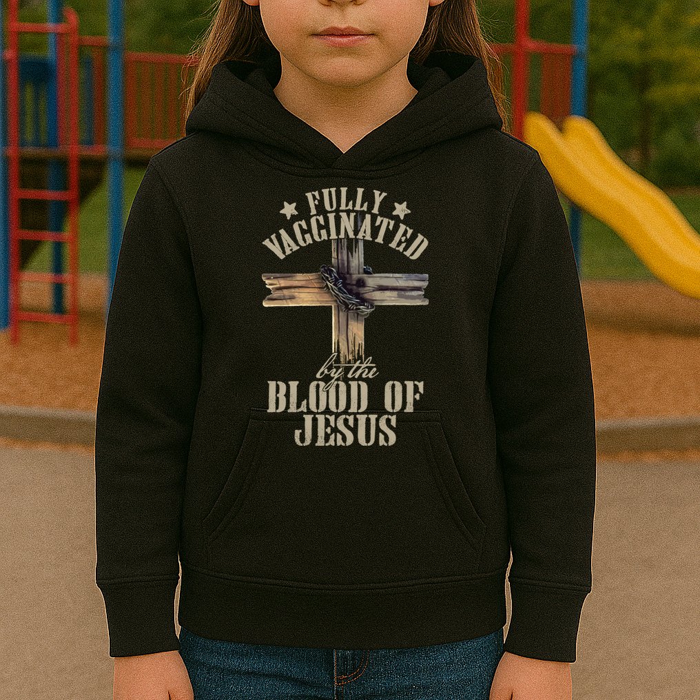 Christian Jesus Lover Fully Vaccinated By The Blood Of Jesus Long Sleeve TShirt Kids Hoodie