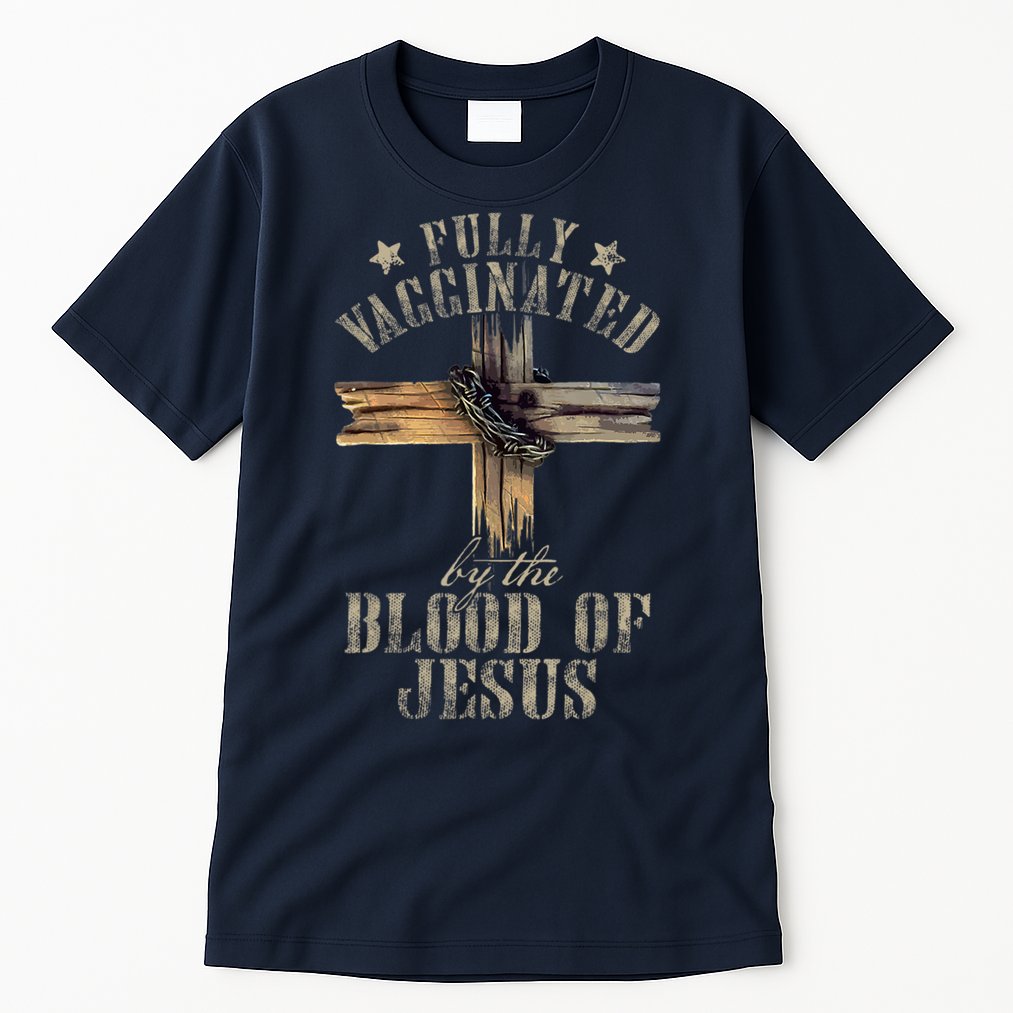Christian Jesus Lover Fully Vaccinated By The Blood Of Jesus Tall T-Shirt