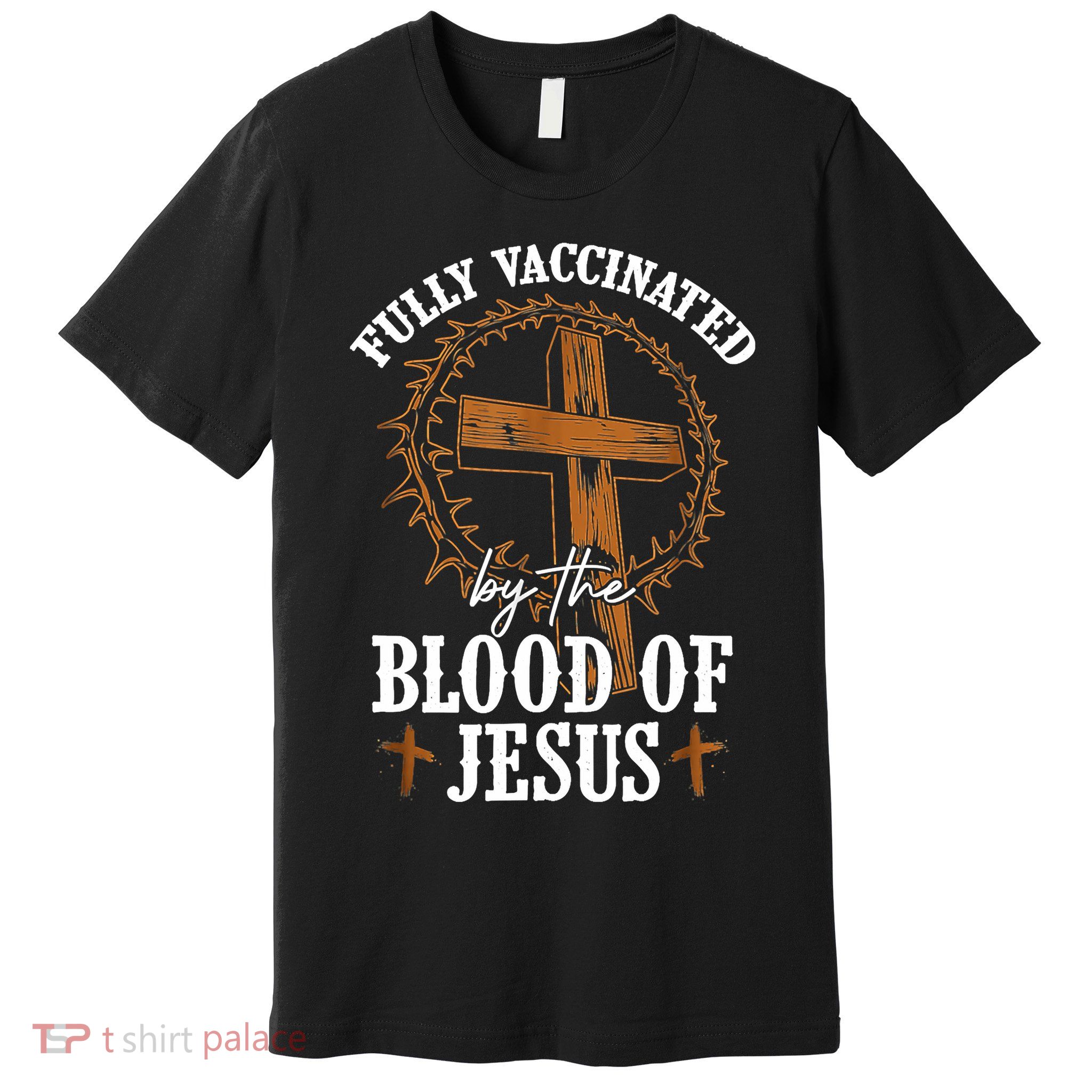Christian Jesus Lover Fully Vaccinated By The Blood Of Jesus Premium T-Shirt