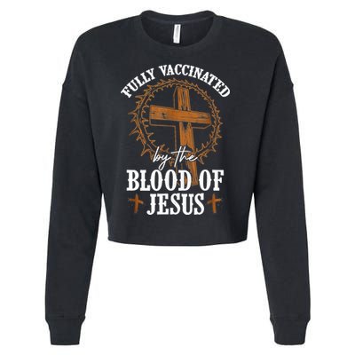 Christian Jesus Lover Fully Vaccinated By The Blood Of Jesus Cropped Pullover Crew