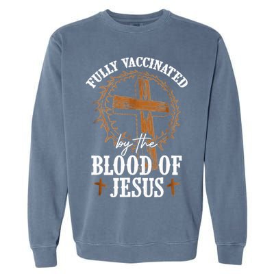 Christian Jesus Lover Fully Vaccinated By The Blood Of Jesus Garment-Dyed Sweatshirt