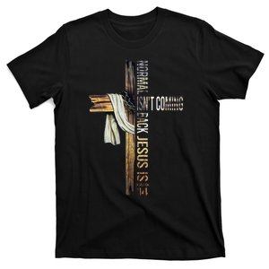 Christian Jesus Lovers Normal Isn't Coming Back Jesus Is T-Shirt