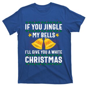 Christmas Jingle My Bells Get A White Christmas Funny Funny Gift T-Shirt