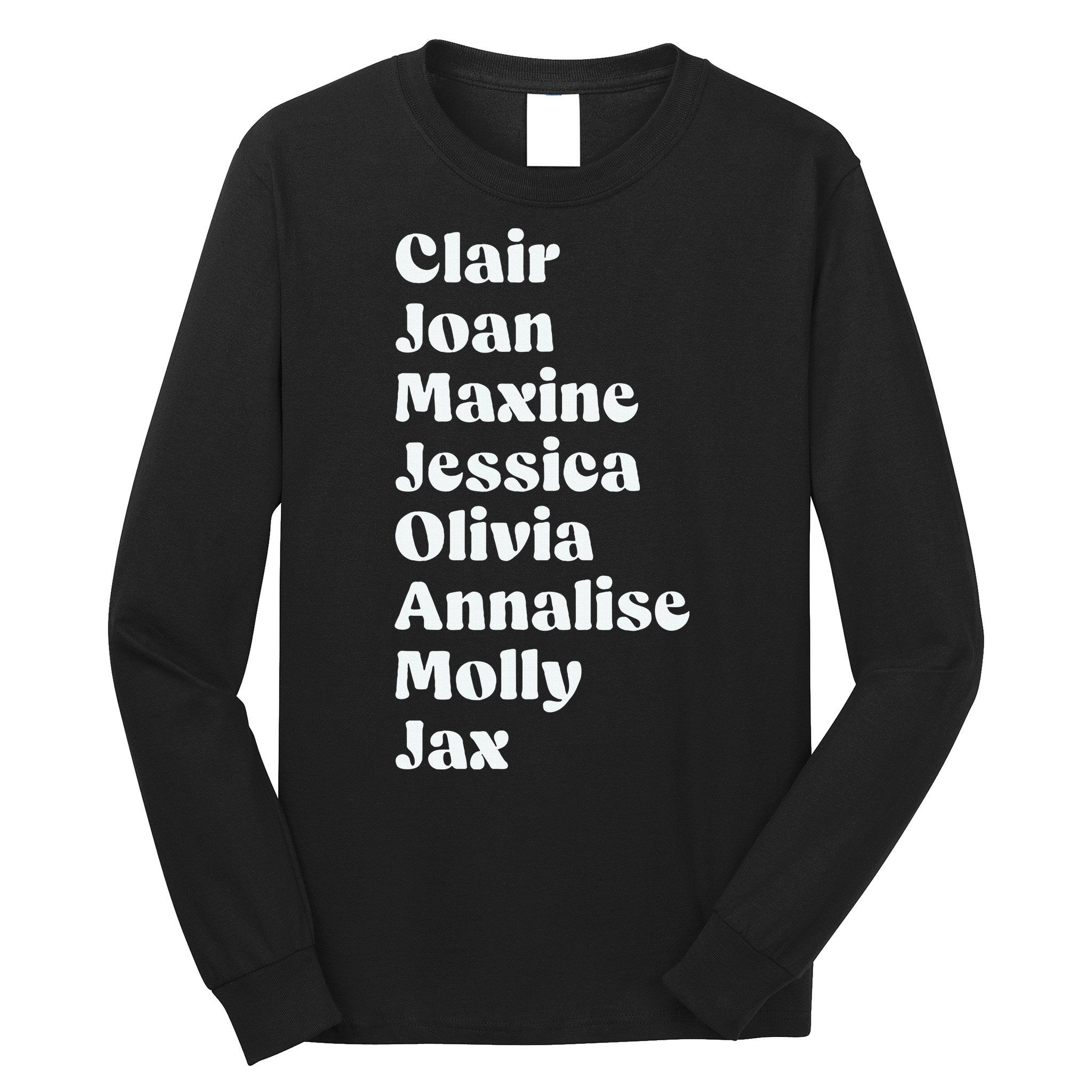 Clair Joan Maxine Jessica Olivia Annalise Molly Jax Long Sleeve Shirt