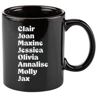 Clair Joan Maxine Jessica Olivia Annalise Molly Jax 11oz C Handle Ceramic Mug