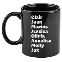 Clair Joan Maxine Jessica Olivia Annalise Molly Jax 11oz C Handle Ceramic Mug