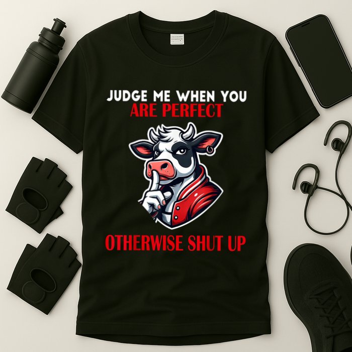 Cow Judge Me When You Are Perfect Otherwise Shut Up T-Shirt
