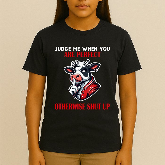 Cow Judge Me When You Are Perfect Otherwise Shut Up T-Shirt
