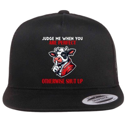 Cow Judge Me When You Are Perfect Otherwise Shut Up Flat Bill Trucker Hat