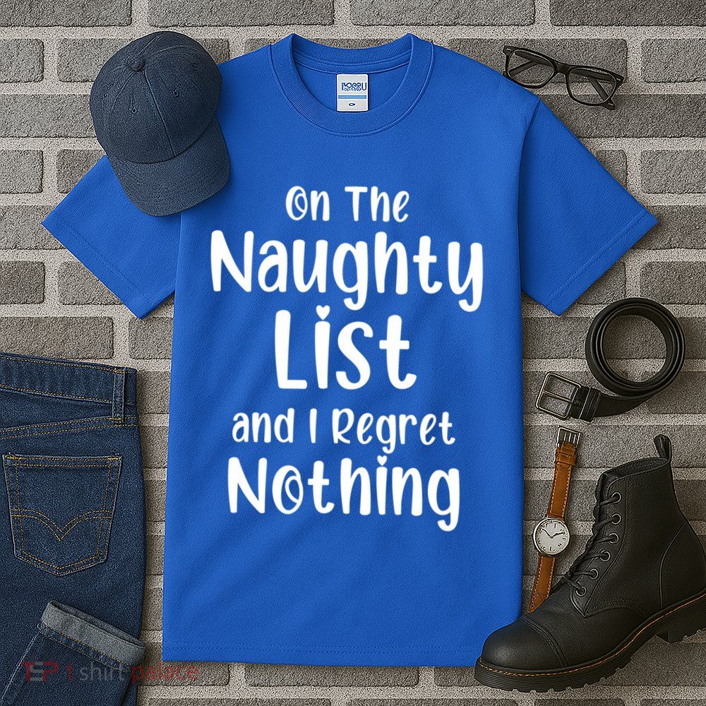 Christmas Joke On Naughty List And I Regret Nothing Funny Gift Tall T-Shirt