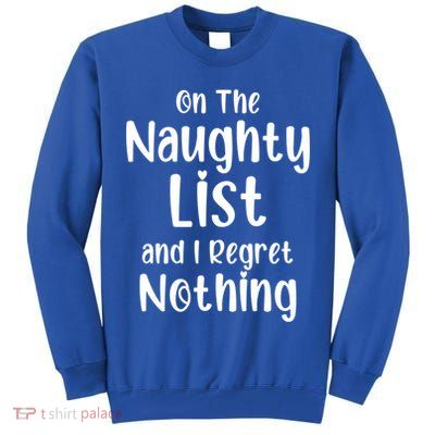 Christmas Joke On Naughty List And I Regret Nothing Funny Gift Tall Sweatshirt