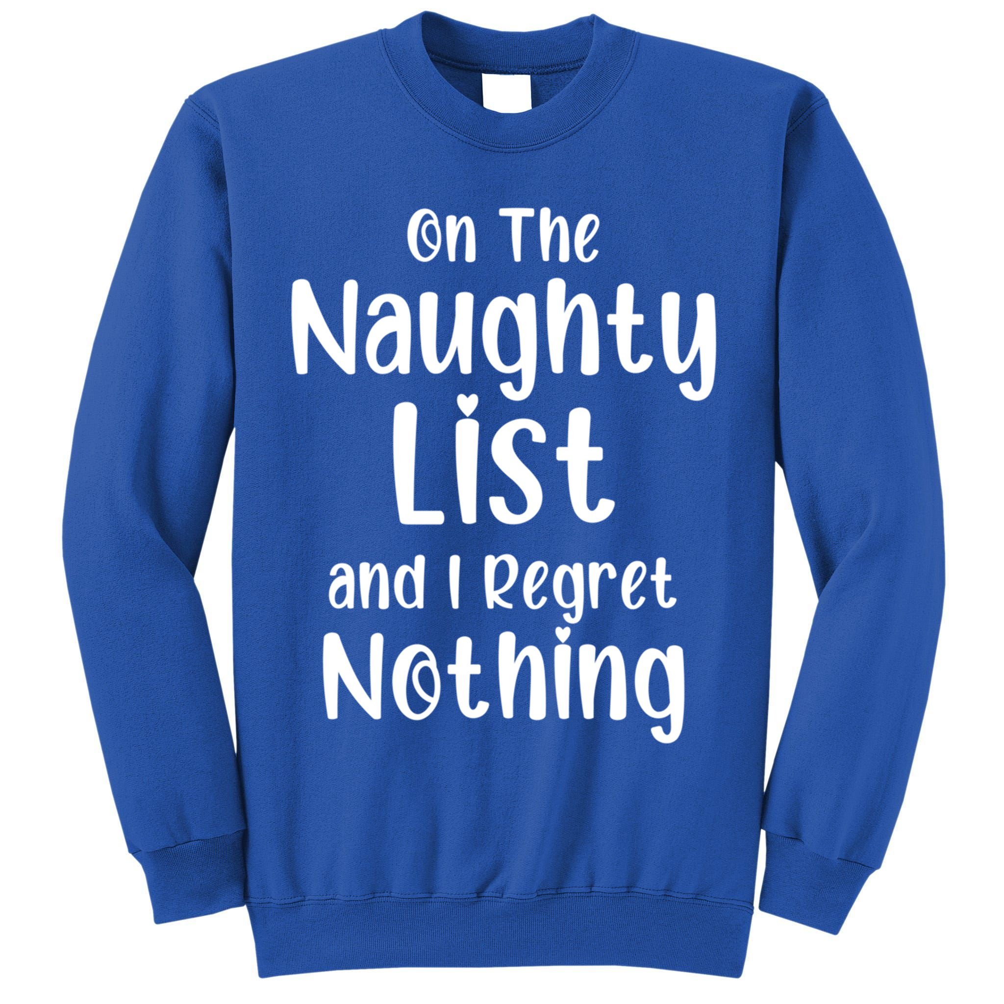 Christmas Joke On Naughty List And I Regret Nothing Funny Gift Tall Sweatshirt